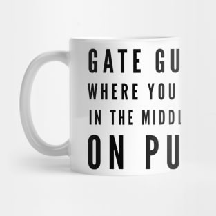 Gate Guard Life Work in the Middle of Nowhere on Purpose Mug